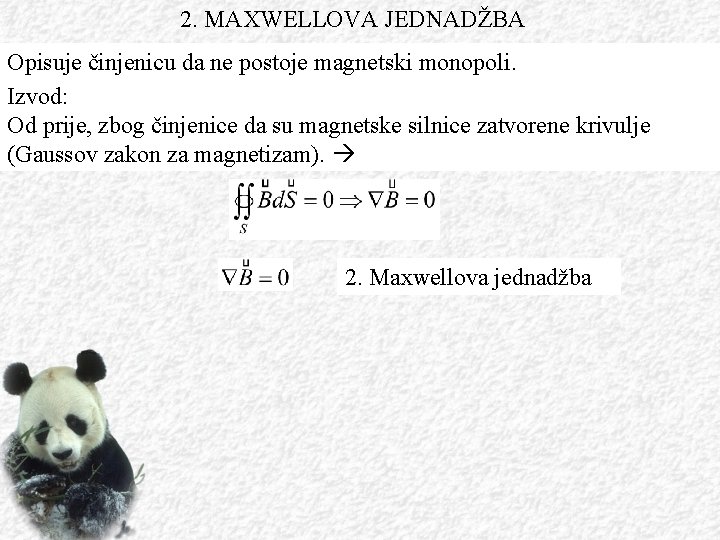 2. MAXWELLOVA JEDNADŽBA Opisuje činjenicu da ne postoje magnetski monopoli. Izvod: Od prije, zbog