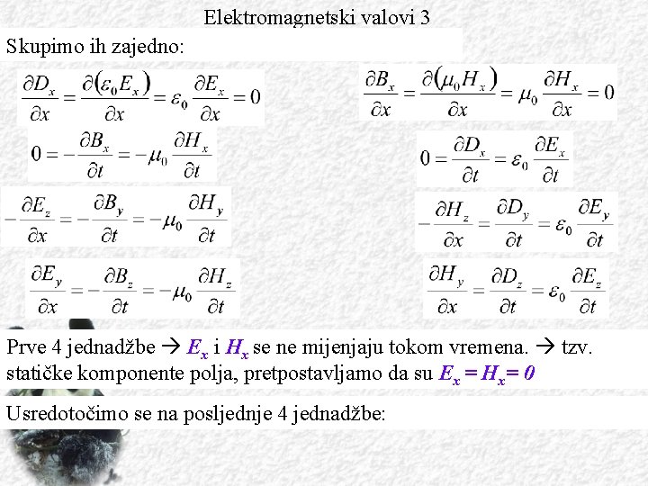 Elektromagnetski valovi 3 Skupimo ih zajedno: Prve 4 jednadžbe Ex i Hx se ne