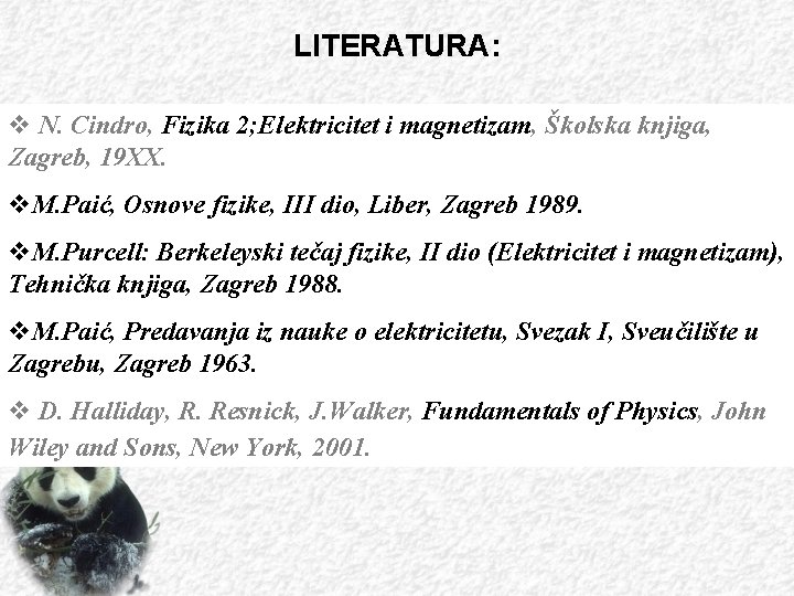 LITERATURA: v N. Cindro, Fizika 2; Elektricitet i magnetizam, Školska knjiga, Zagreb, 19 XX.