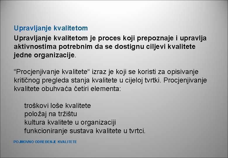 Upravljanje kvalitetom je proces koji prepoznaje i upravlja aktivnostima potrebnim da se dostignu ciljevi Upravljanje kvalitetom je proces koji prepoznaje i upravlja aktivnostima potrebnim da se dostignu ciljevi