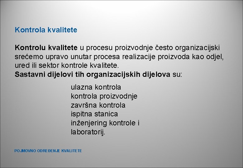 Kontrola kvalitete Kontrolu kvalitete u procesu proizvodnje često organizacijski srećemo upravo unutar procesa realizacije Kontrola kvalitete Kontrolu kvalitete u procesu proizvodnje često organizacijski srećemo upravo unutar procesa realizacije