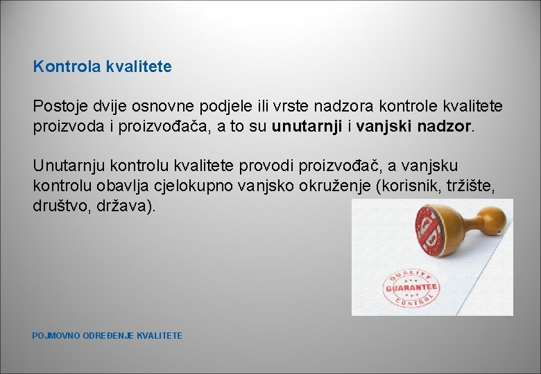 Kontrola kvalitete Postoje dvije osnovne podjele ili vrste nadzora kontrole kvalitete proizvoda i proizvođača, Kontrola kvalitete Postoje dvije osnovne podjele ili vrste nadzora kontrole kvalitete proizvoda i proizvođača,