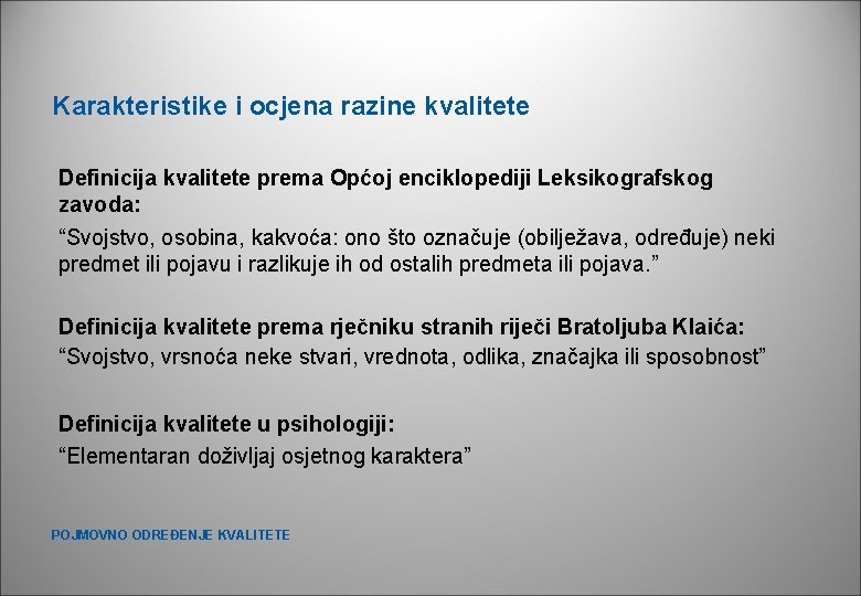 Karakteristike i ocjena razine kvalitete Definicija kvalitete prema Općoj enciklopediji Leksikografskog zavoda: “Svojstvo, osobina, Karakteristike i ocjena razine kvalitete Definicija kvalitete prema Općoj enciklopediji Leksikografskog zavoda: “Svojstvo, osobina,