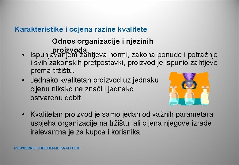 Karakteristike i ocjena razine kvalitete Odnos organizacije i njezinih proizvoda • Ispunjavanjem zahtjeva normi, Karakteristike i ocjena razine kvalitete Odnos organizacije i njezinih proizvoda • Ispunjavanjem zahtjeva normi,