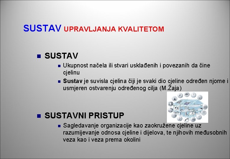 SUSTAV UPRAVLJANJA KVALITETOM n SUSTAV n n n Ukupnost načela ili stvari usklađenih i SUSTAV UPRAVLJANJA KVALITETOM n SUSTAV n n n Ukupnost načela ili stvari usklađenih i
