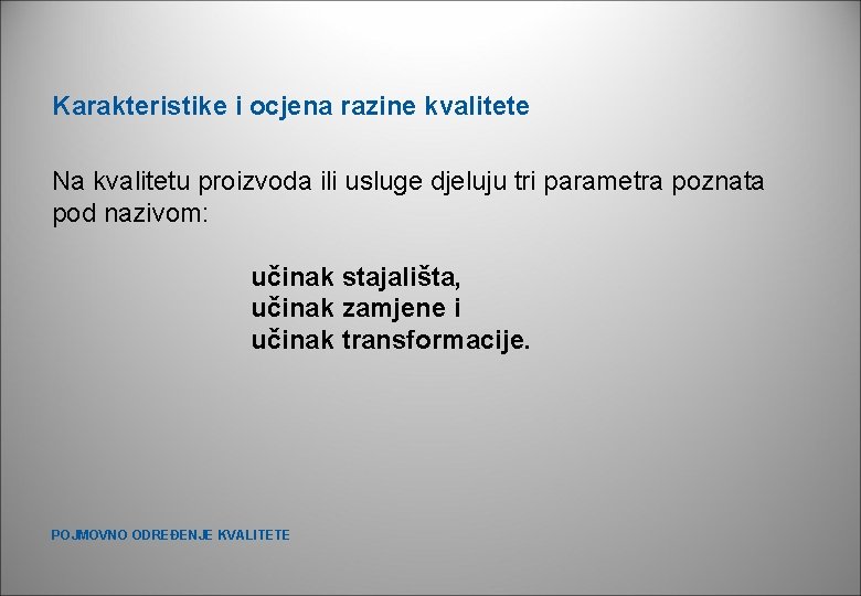 Karakteristike i ocjena razine kvalitete Na kvalitetu proizvoda ili usluge djeluju tri parametra poznata Karakteristike i ocjena razine kvalitete Na kvalitetu proizvoda ili usluge djeluju tri parametra poznata