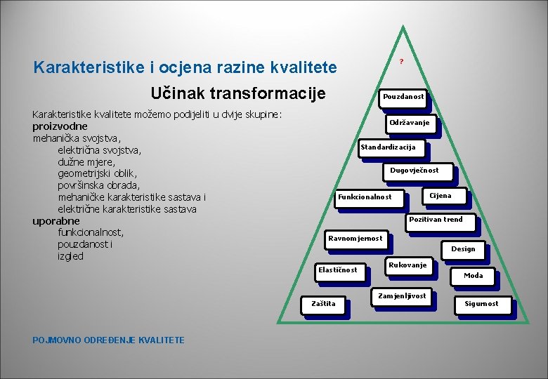 ? Karakteristike i ocjena razine kvalitete Učinak transformacije Karakteristike kvalitete možemo podijeliti u dvije ? Karakteristike i ocjena razine kvalitete Učinak transformacije Karakteristike kvalitete možemo podijeliti u dvije