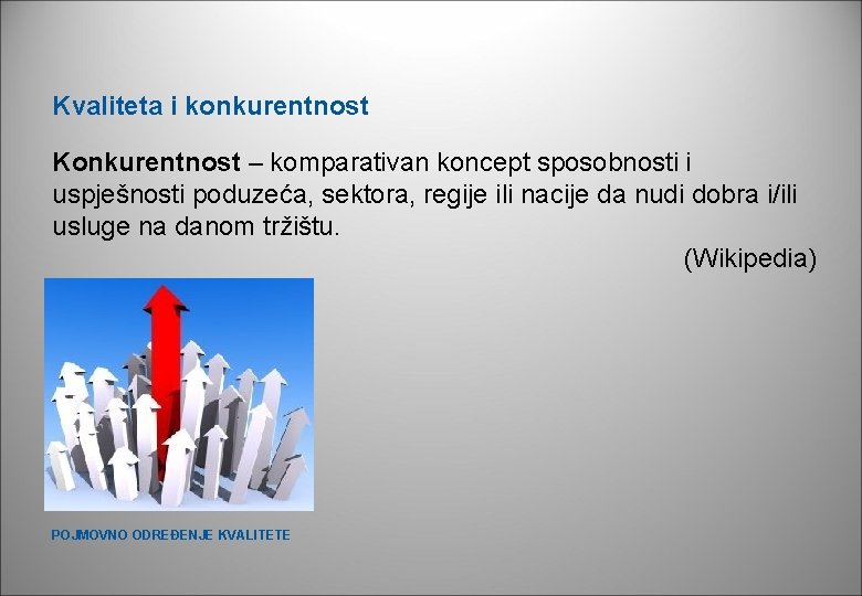 Kvaliteta i konkurentnost Konkurentnost – komparativan koncept sposobnosti i uspješnosti poduzeća, sektora, regije ili Kvaliteta i konkurentnost Konkurentnost – komparativan koncept sposobnosti i uspješnosti poduzeća, sektora, regije ili