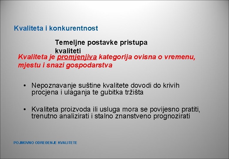 Kvaliteta i konkurentnost Temeljne postavke pristupa kvaliteti Kvaliteta je promjenjiva kategorija ovisna o vremenu, Kvaliteta i konkurentnost Temeljne postavke pristupa kvaliteti Kvaliteta je promjenjiva kategorija ovisna o vremenu,
