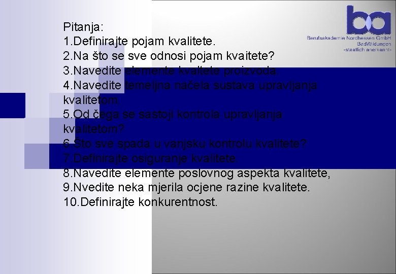 Pitanja: 1. Definirajte pojam kvalitete. 2. Na što se sve odnosi pojam kvaitete? 3. Pitanja: 1. Definirajte pojam kvalitete. 2. Na što se sve odnosi pojam kvaitete? 3.