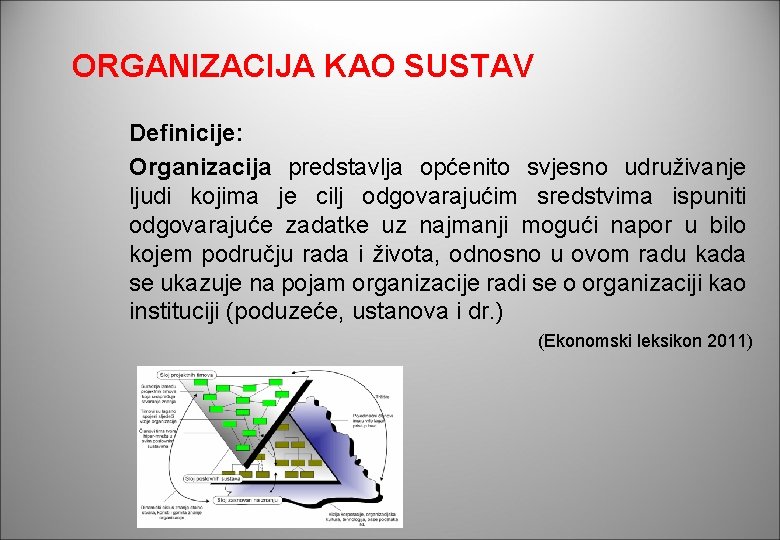 ORGANIZACIJA KAO SUSTAV Definicije: Organizacija predstavlja općenito svjesno udruživanje ljudi kojima je cilj odgovarajućim ORGANIZACIJA KAO SUSTAV Definicije: Organizacija predstavlja općenito svjesno udruživanje ljudi kojima je cilj odgovarajućim