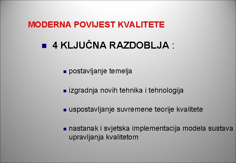 MODERNA POVIJEST KVALITETE n 4 KLJUČNA RAZDOBLJA : n postavljanje temelja n izgradnja novih MODERNA POVIJEST KVALITETE n 4 KLJUČNA RAZDOBLJA : n postavljanje temelja n izgradnja novih