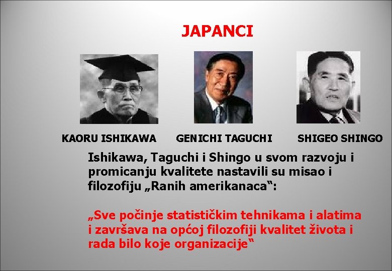 JAPANCI KAORU ISHIKAWA GENICHI TAGUCHI SHIGEO SHINGO Ishikawa, Taguchi i Shingo u svom razvoju JAPANCI KAORU ISHIKAWA GENICHI TAGUCHI SHIGEO SHINGO Ishikawa, Taguchi i Shingo u svom razvoju