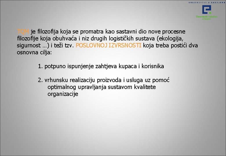 TQM je filozofija koja se promatra kao sastavni dio nove procesne filozofije koja obuhvaća TQM je filozofija koja se promatra kao sastavni dio nove procesne filozofije koja obuhvaća
