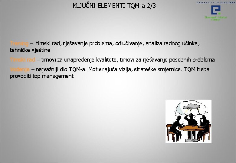 KLJUČNI ELEMENTI TQM-a 2/3 Trening – timski rad, rješavanje problema, odlučivanje, analiza radnog učinka, KLJUČNI ELEMENTI TQM-a 2/3 Trening – timski rad, rješavanje problema, odlučivanje, analiza radnog učinka,