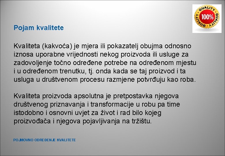 Pojam kvalitete Kvaliteta (kakvoća) je mjera ili pokazatelj obujma odnosno iznosa uporabne vrijednosti nekog Pojam kvalitete Kvaliteta (kakvoća) je mjera ili pokazatelj obujma odnosno iznosa uporabne vrijednosti nekog