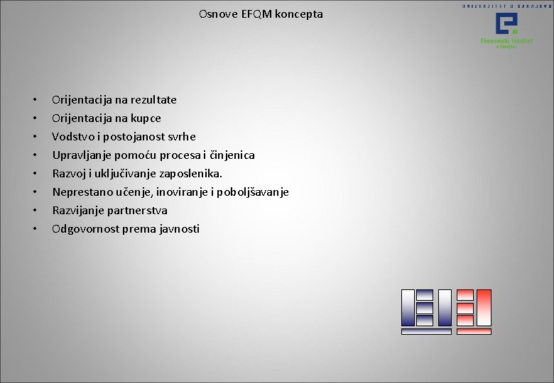Osnove EFQM koncepta • • Orijentacija na rezultate Orijentacija na kupce Vodstvo i postojanost Osnove EFQM koncepta • • Orijentacija na rezultate Orijentacija na kupce Vodstvo i postojanost