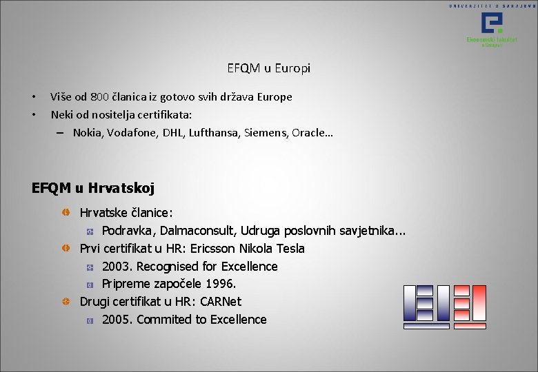 EFQM u Europi • • Više od 800 članica iz gotovo svih država Europe EFQM u Europi • • Više od 800 članica iz gotovo svih država Europe