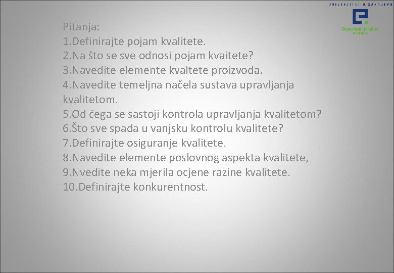 Pitanja: 1. Definirajte pojam kvalitete. 2. Na što se sve odnosi pojam kvaitete? 3. Pitanja: 1. Definirajte pojam kvalitete. 2. Na što se sve odnosi pojam kvaitete? 3.
