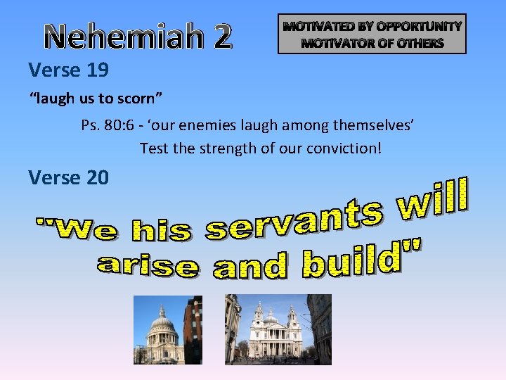 Nehemiah 2 MOTIVATED BY OPPORTUNITY MOTIVATOR OF OTHERS Verse 19 “laugh us to scorn” Nehemiah 2 MOTIVATED BY OPPORTUNITY MOTIVATOR OF OTHERS Verse 19 “laugh us to scorn”