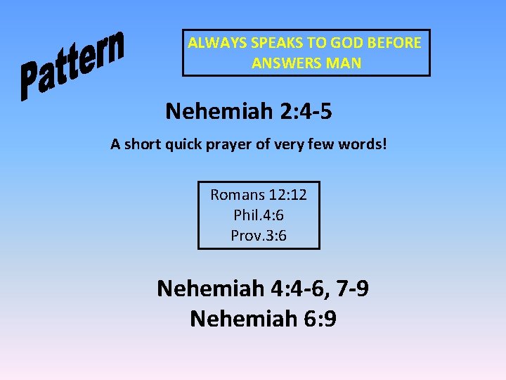 ALWAYS SPEAKS TO GOD BEFORE ANSWERS MAN Nehemiah 2: 4 -5 A short quick ALWAYS SPEAKS TO GOD BEFORE ANSWERS MAN Nehemiah 2: 4 -5 A short quick