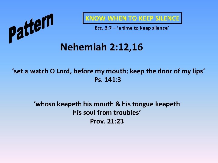KNOW WHEN TO KEEP SILENCE Ecc. 3: 7 – ‘a time to keep silence’ KNOW WHEN TO KEEP SILENCE Ecc. 3: 7 – ‘a time to keep silence’