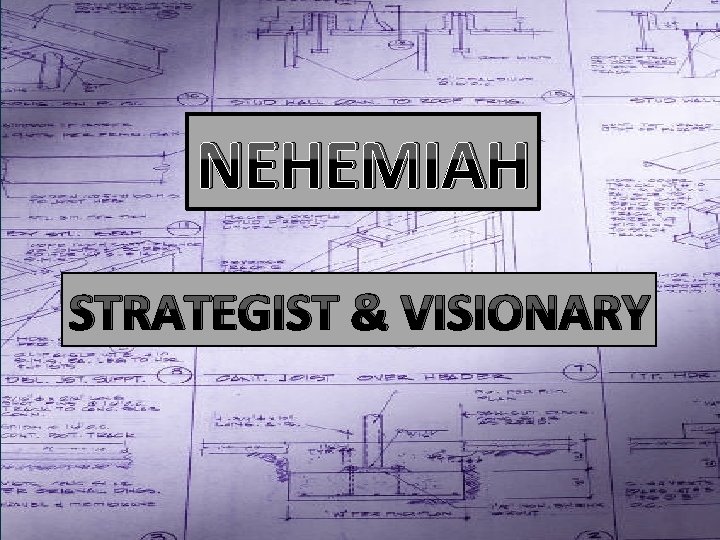 NEHEMIAH STRATEGIST & VISIONARY NEHEMIAH STRATEGIST & VISIONARY