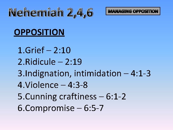 Nehemiah 2, 4, 6 MANAGING OPPOSITION 1. Grief – 2: 10 2. Ridicule – Nehemiah 2, 4, 6 MANAGING OPPOSITION 1. Grief – 2: 10 2. Ridicule –