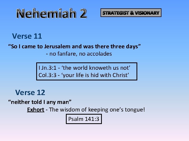 Nehemiah 2 STRATEGIST & VISIONARY Verse 11 “So I came to Jerusalem and was Nehemiah 2 STRATEGIST & VISIONARY Verse 11 “So I came to Jerusalem and was
