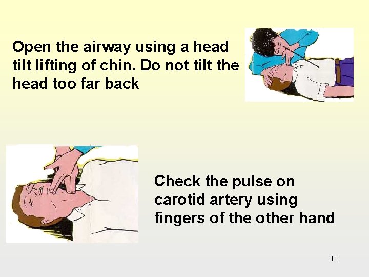 Open the airway using a head tilt lifting of chin. Do not tilt the