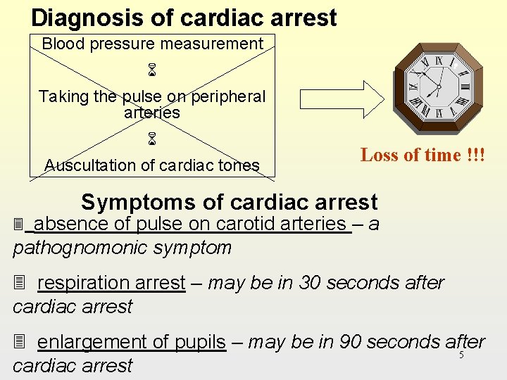 Diagnosis of cardiac arrest Blood pressure measurement Taking the pulse on peripheral arteries Auscultation