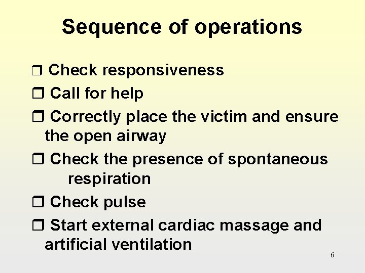 Sequence of operations r Check responsiveness r Call for help r Correctly place the