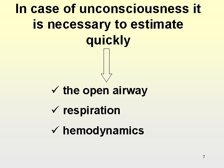 In case of unconsciousness it is necessary to estimate quickly ü the open airway