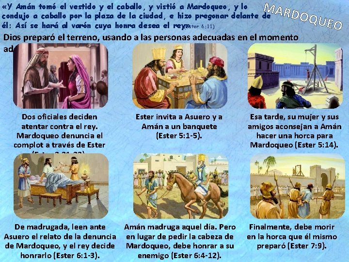 MAR «Y Amán tomó el vestido y el caballo, y vistió a Mardoqueo, y