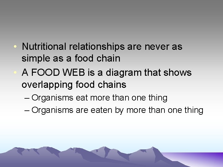  • Nutritional relationships are never as simple as a food chain • A