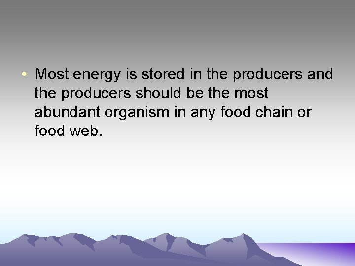  • Most energy is stored in the producers and the producers should be