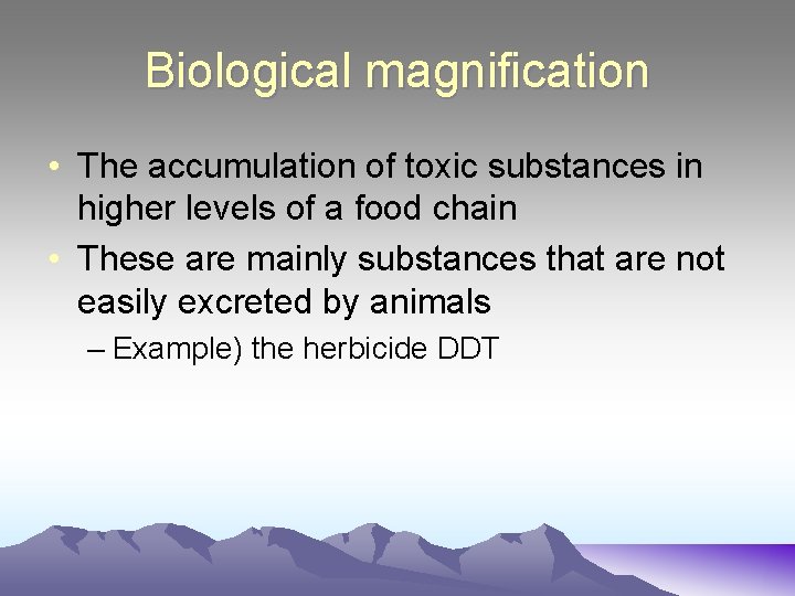Biological magnification • The accumulation of toxic substances in higher levels of a food