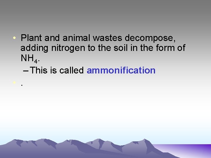  • Plant and animal wastes decompose, adding nitrogen to the soil in the