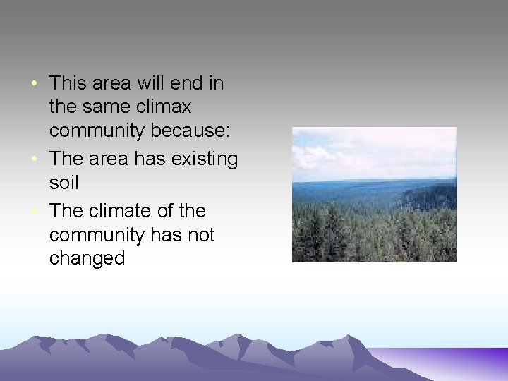  • This area will end in the same climax community because: • The