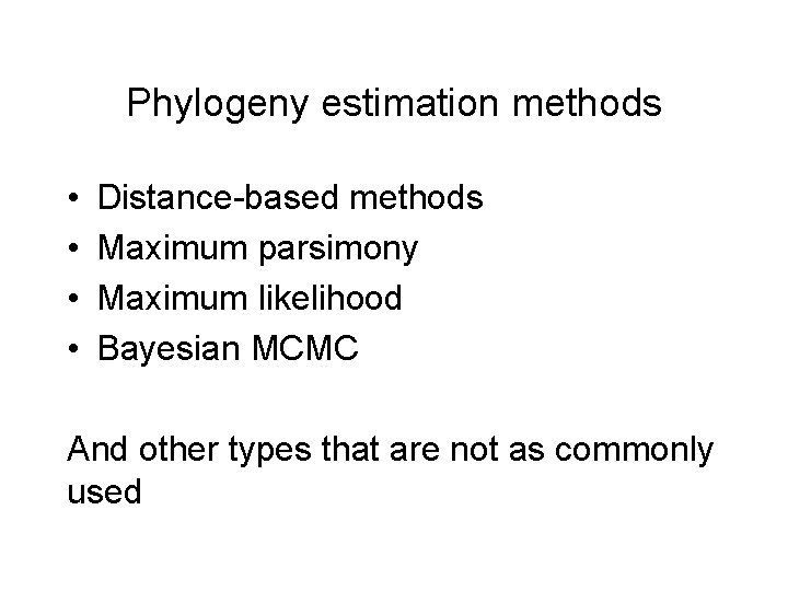 Phylogeny estimation methods • • Distance-based methods Maximum parsimony Maximum likelihood Bayesian MCMC And Phylogeny estimation methods • • Distance-based methods Maximum parsimony Maximum likelihood Bayesian MCMC And