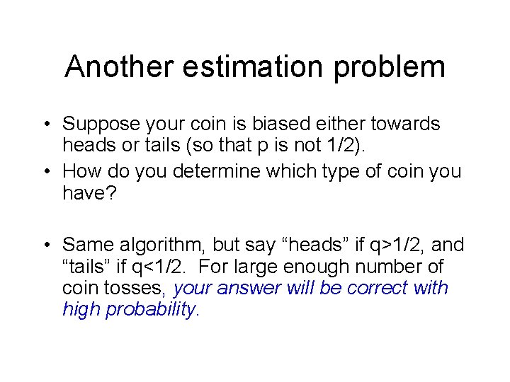 Another estimation problem • Suppose your coin is biased either towards heads or tails Another estimation problem • Suppose your coin is biased either towards heads or tails