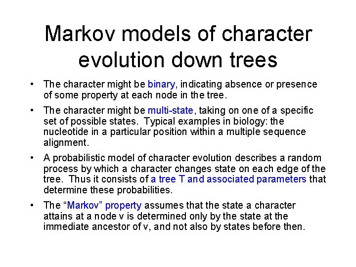 Markov models of character evolution down trees • The character might be binary, indicating Markov models of character evolution down trees • The character might be binary, indicating