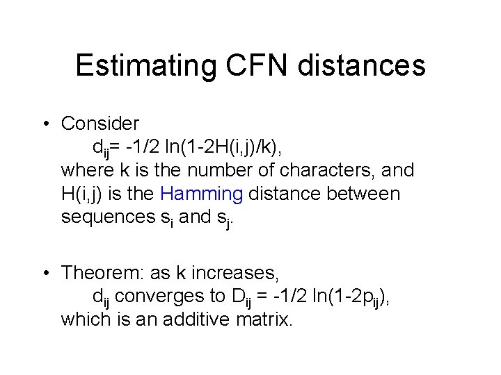 Estimating CFN distances • Consider dij= -1/2 ln(1 -2 H(i, j)/k), where k is Estimating CFN distances • Consider dij= -1/2 ln(1 -2 H(i, j)/k), where k is