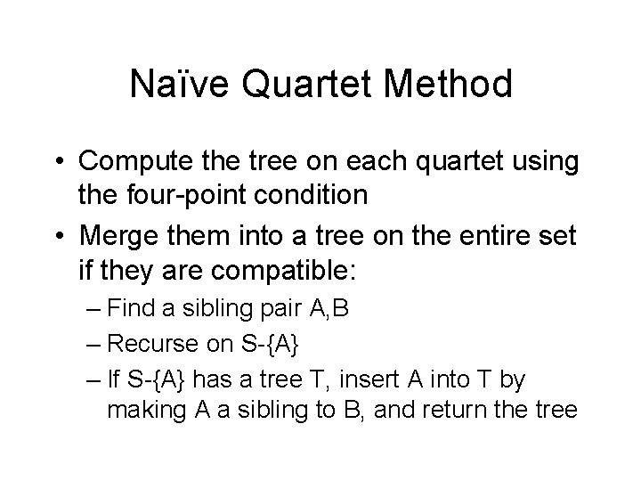 Naïve Quartet Method • Compute the tree on each quartet using the four-point condition Naïve Quartet Method • Compute the tree on each quartet using the four-point condition