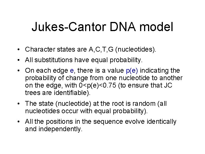 Jukes-Cantor DNA model • Character states are A, C, T, G (nucleotides). • All Jukes-Cantor DNA model • Character states are A, C, T, G (nucleotides). • All