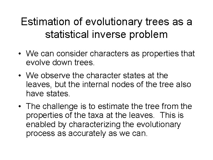 Estimation of evolutionary trees as a statistical inverse problem • We can consider characters Estimation of evolutionary trees as a statistical inverse problem • We can consider characters