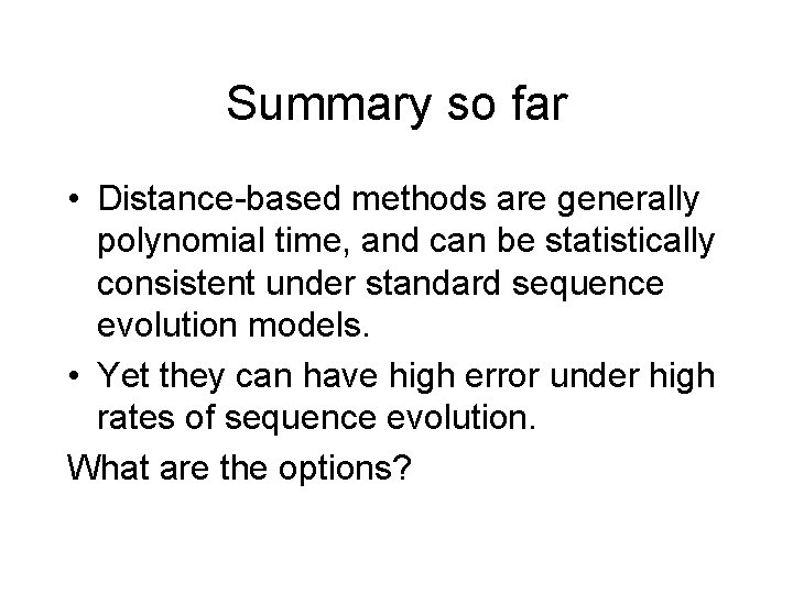 Summary so far • Distance-based methods are generally polynomial time, and can be statistically Summary so far • Distance-based methods are generally polynomial time, and can be statistically