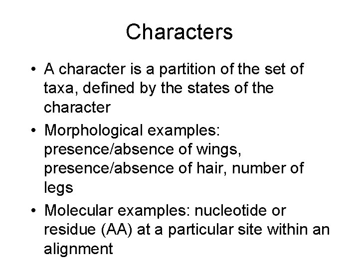 Characters • A character is a partition of the set of taxa, defined by Characters • A character is a partition of the set of taxa, defined by