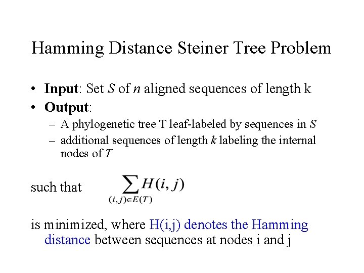 Hamming Distance Steiner Tree Problem • Input: Set S of n aligned sequences of Hamming Distance Steiner Tree Problem • Input: Set S of n aligned sequences of