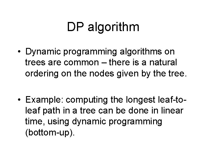 DP algorithm • Dynamic programming algorithms on trees are common – there is a DP algorithm • Dynamic programming algorithms on trees are common – there is a